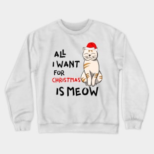 All I Want For Christmas is Meow Crewneck Sweatshirt